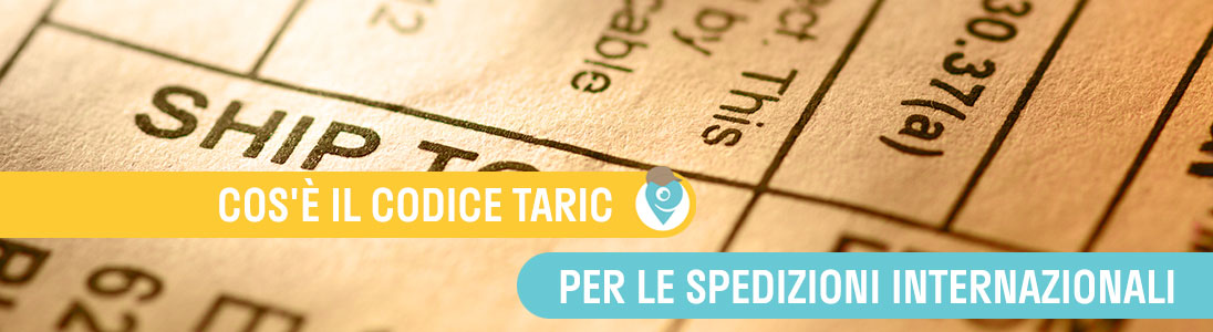 Cosa è il codice TARIC e perché è fondamentale per le spedizioni internazionali